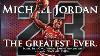 Michael Jordan The Greatest Ever